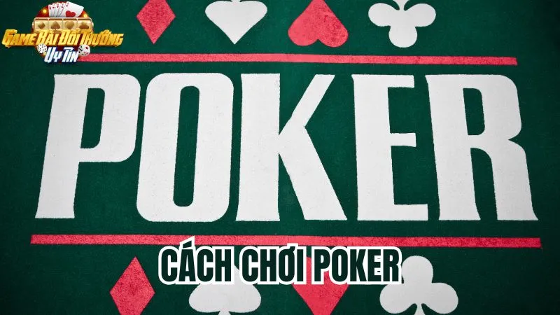 Hướng dẫn cách chơi poker toàn tập: Chiến thuật cơ bản