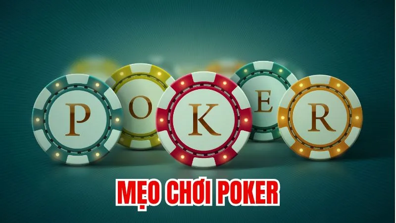 Mẹo chơi Poker: Bí quyết để thành công trong trò chơi bài